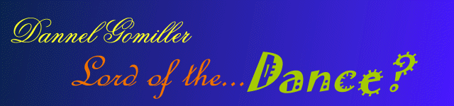 Dannel Gomiller:  Lord of the...Dance???